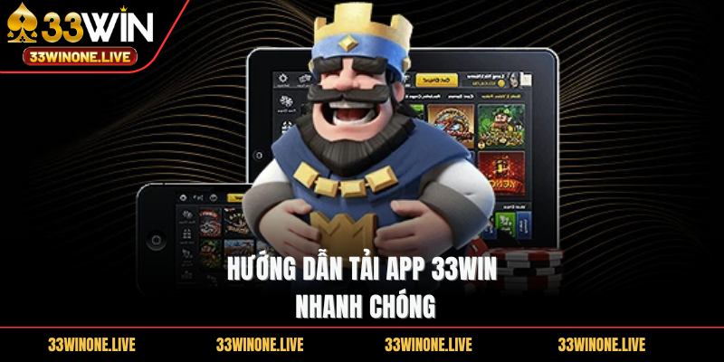 33win 273 Hướng dẫn tải app 33win nhanh chóng