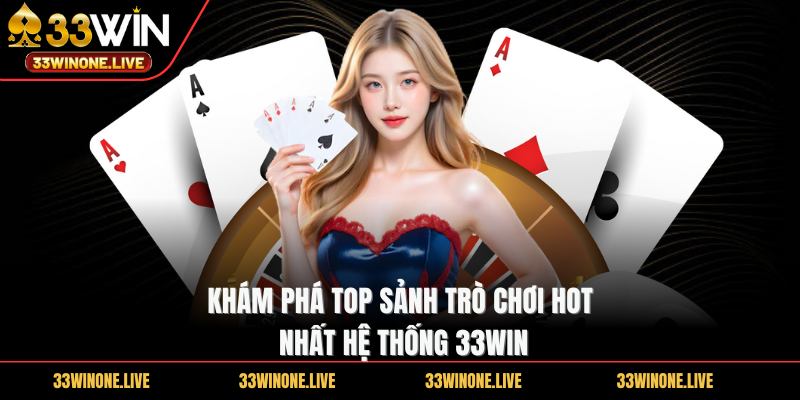 33win 270 Khám phá TOP sảnh trò chơi HOT nhất hệ thống 33WIN
