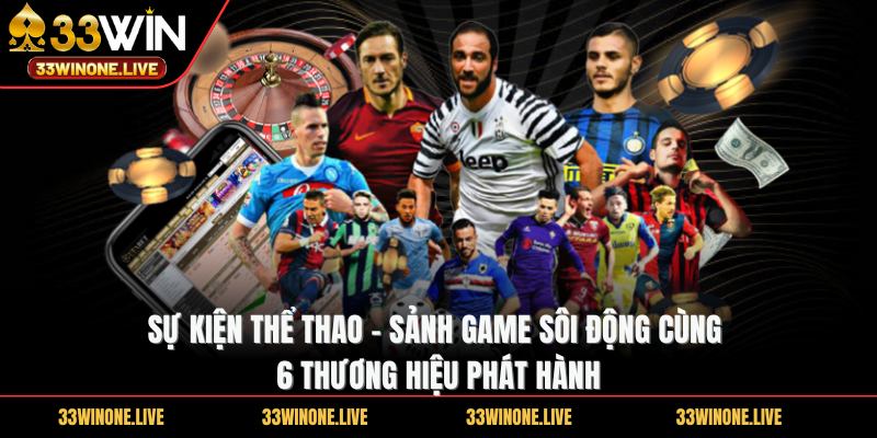 33win 271 Sự kiện thể thao - Sảnh game sôi động cùng 6 thương hiệu phát hành
