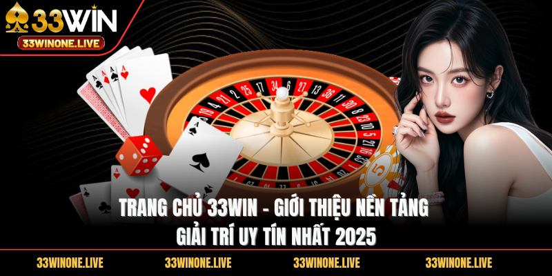 33win 268 Trang chủ 33WIN - Giới thiệu nền tảng giải trí uy tín nhất 2025
